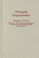 Managing Displacement Refugees and the Politics of Humanitarianism cover