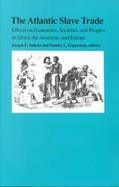 The Atlantic Slave Trade Effects on Economies, Societies, and Peoples in Africa, the Americas, and Europe cover