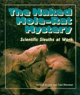 The Naked Mole-Rat Mystery: Scientific Sleuths at Work cover