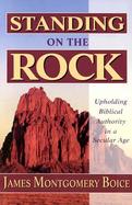 Standing on the Rock Upholding Biblical Authority in a Secular Age cover