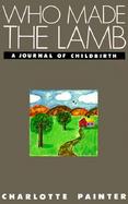 Who Made the Lamb: A Journal of Childbirth cover