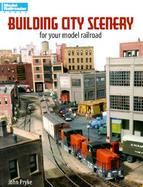 Building City Scenery for Your Model Railroad cover
