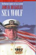 Sea Wolf: The Daring Exploits of Navy Legend John D Bulkeley cover