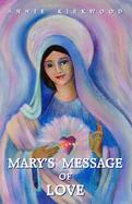 Mary's Message of Love As Sent by Mary, the Mother of Jesus to Her Messenger cover