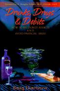Drunks, Drugs & Debits How to Recognize Addicts and Avoid Financial Abuse cover