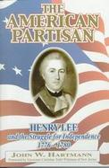 The American Partisan: Henry Lee and the Struggle for Independence, 1776-1780 cover