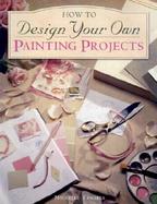 How to Design Your Own Painting Projects cover