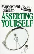 The Management Guide to Asserting Yourself cover