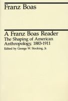 A Franz Boas Reader The Shaping of American Anthropology, 1883-1911 cover