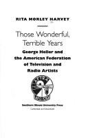 Those Wonderful, Terrible Years George Heller and the American Federation of Television and Radio Artists cover