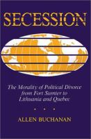 Secession The Morality of Political Divorce from Fort Sumter to Lithuania and Quebec cover