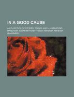 In a Good Cause; a Collection of Stories, Poems, and Illustrations cover