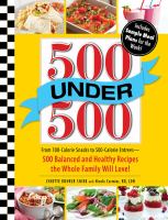500 Under 500 : From 100-Calorie Snacks to 500 Calorie Entrees - 500 Balanced and Healthy Recipes to Keep You on Track cover
