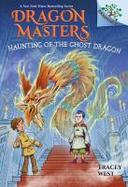 Haunting of the Ghost Dragon: a Branches Book (Dragon Masters #27) cover