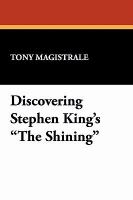Discovering Stephen King's the Shining: Essays on the Bestselling Novel by America's Premier Horror Writer cover
