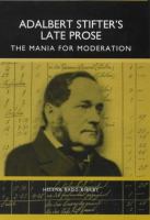 Adalbert Stifter's Late Prose The Mania for Moderation cover