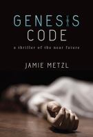Genesis Code : A Thriller of the near Future cover