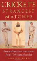 Cricket's Strangest Matches Extraordinary but True Stories from 150 Years of Cricket cover
