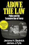 Above the Law Police and the Excessive Use of Force cover
