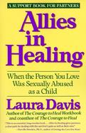 Allies in Healing When the Person You Love Was Sexually Abused As a Child, a Support Book cover