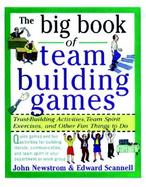 The Big Book of Team Building Games: Trust-Building Activities, Team Spirit Exercises, and Other Fun Things to Do cover
