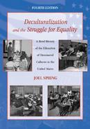 Deculturalization and the Struggle for Equality A Brief History of the Education of Dominated Cultures in the United States cover