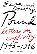 Ezra and Dorothy Pound: Letters in Captivity, 1945-46 cover