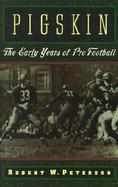 Pigskin The Early Years of Pro Football cover