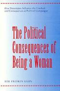 The Political Consequences of Being a Woman How Stereotypes Influence the Conduct and Consequences of Political Campaigns cover