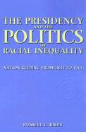 The Presidency and the Politics of Racial Inequality Nation-Keeping from 1831 to 1965 cover