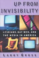 Up from Invisibility Lesbians, Gay Men, and the Media in America cover