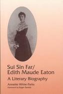 Sui Sin Far/Edith Maude Eaton A Literary Biography cover