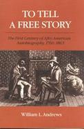 To Tell a Free Story The First Century of Afro-American Autobiography, 1760-1865 cover