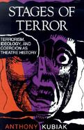 Stages of Terror Terrorism, Ideology, and Coercion As Theatre History cover