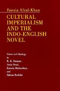 Cultural Imperialism and the Indo-English Novel Genre and Ideology in R.K. Narayan, Anita Desai, Kamala Markandaya, and Salman Rushdie cover