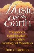 Music of the Earth: Volcanoes, Earthquakes, and Other Geological Wonders cover