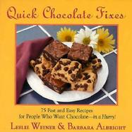 Quick Chocolate Fixes 75 Fast and Easy Recipes for People Who Want Chocolate...in a Hurry! cover