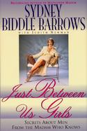 Just Between Us Girls: Call Girl Secrets from the Madam Who Knowns cover