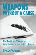 Weapons Without a Cause The Politics of Weapons Acquisition in the United States cover