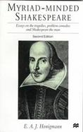 Myriad-Minded Shakespeare Essays on the Tragedies, Problem Comedies and Shakespeare the Man cover