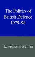 The Politics of British Defence, 1979-98 cover