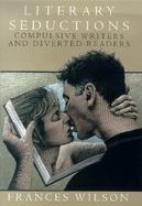 Literary Seductions: Compulsive Writers and Diverted Readers cover