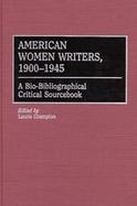 American Women Writers, 1900-1945 A Bio-Bibliographical Critical Sourcebook cover