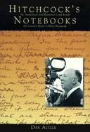 Hitchcock's Notebooks: An Authorized and Illustrated Look Inside the Creative Mind of Alfred Hitchcock cover