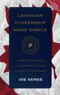Canadian Citizenship Made Simple A Practical Guide to Immigration and Citizenship in Canada cover