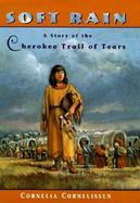 Soft Rain: A Story of the Cherokee Trail of Tears cover