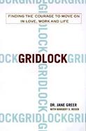 Gridlock: Finding the Courage to Move on in Love, Work and Life cover