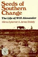 Seeds of Southern Change The Life of Will Alexander cover