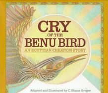 Cry of the Benu Bird: An Egyptian Creation Story cover