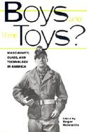 Boys and Their Toys? Masculinity, Technology, and Class in America cover